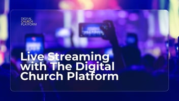 Live Streaming with The Digital Church Platform
