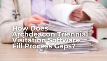 How Does Archdeacon Triennial Visitation Software Fill Process Gaps?