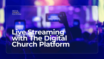 Live Streaming with The Digital Church Platform