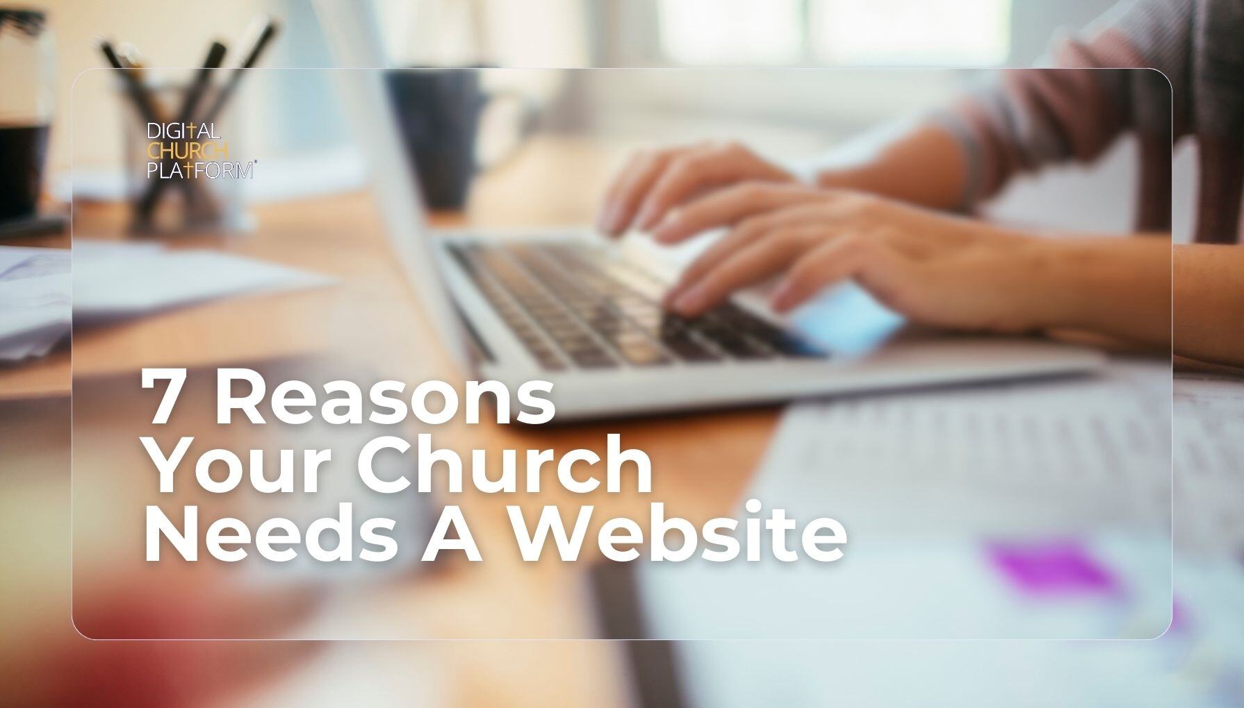 7 Reasons Your Church Needs a Website