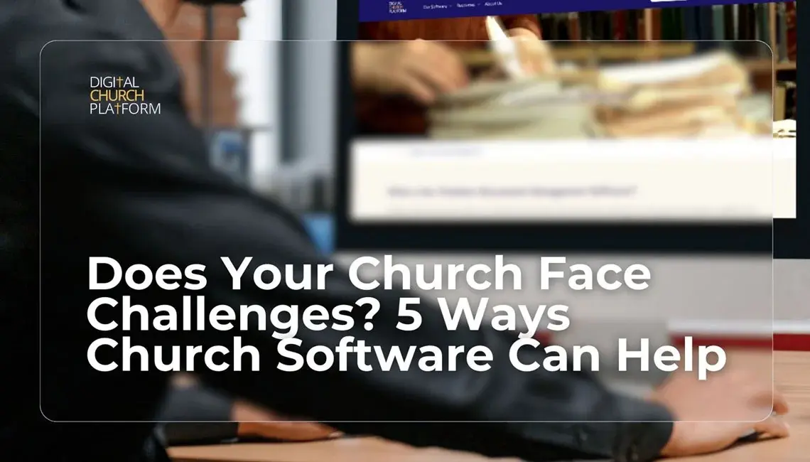 Does Your Church Face Challenges? 5 Ways Church Software Can Help